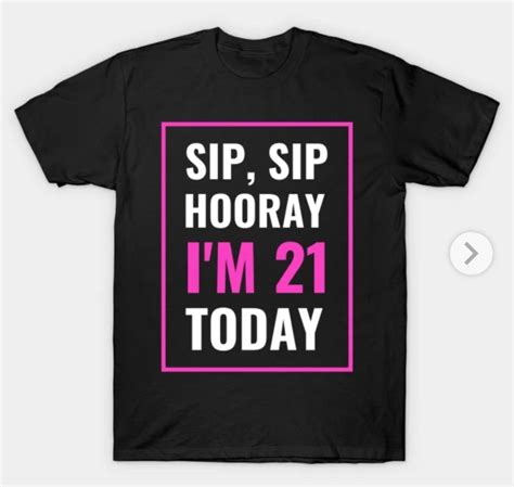 Sip Sip Hurrey I Am 21 Today Typography By Jaga Store Text Design Birthday Tshirts Mens Tshirts