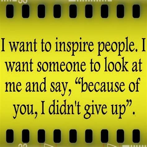 You Inspire Me Quotes Quotesgram