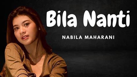 Bila Nanti Nabila Maharani Lyrics Lirik Lagu Youtube Music