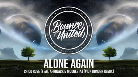 Chico Rose Alone Again Feat Afrojack Mougleta Vion Konger Remix