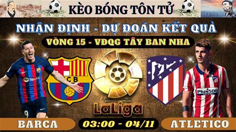 Nh N Nh Soi K O Barca Vs Atletico Madrid M Nay