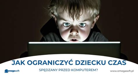 Możliwości ograniczania czasu dziecka spędzanego przed ekranem i w