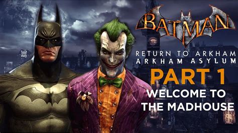 Batman Return To Arkham Asylum Part 1 Welcome To The Madhouse