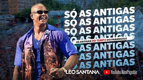 LEO SANTANA SÓ AS ANTIGAS DO TEMPO DO PARANGOLE AO VIVO TRIO ELETRICO