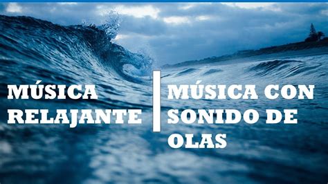 MÚSICA RELAJANTE CON SONIDOS DE OCEANO OLAS Y EL MAR YouTube