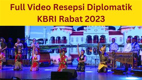 Full Video Resepsi Diplomatik Kbri Rabat Youtube