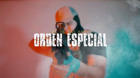 El De Las R S Orden Especial Video Oficial YouTube