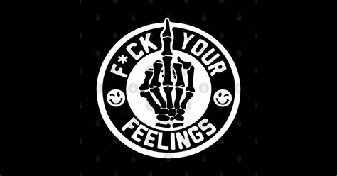 Fuck Your Feelings Fuck Your Feelings Sticker Teepublic