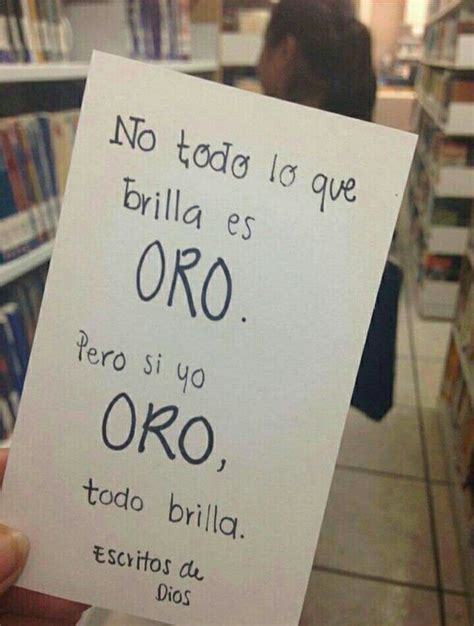 No Todo Lo Q Brilla Es Oro Pero Si Yo Oro Todo Brilla Frases De Salmos Frases Dios Palabra