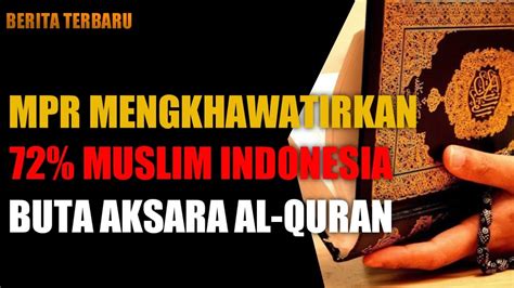 MPR Mengkhawatirkan 72 Persen Muslim Indonesia Buta Aksara Al Quran