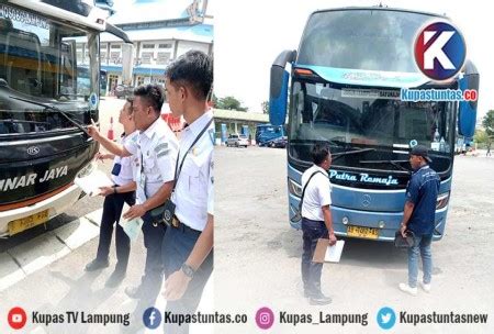 Kupas Tuntas 58 Bus AKAP Di Lampung Tidak Layak Jalan Antar Pemudik