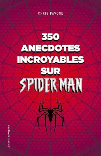 350 Anecdotes Incroyables Sur Spider Man Chris Pavone Ebooks