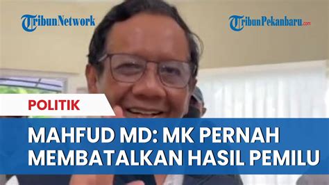 MAHFUD MD MK PERNAH MEMUTUS PEMBATALAN HASIL PEMILU YouTube