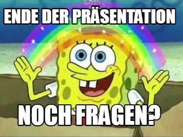 Meme Creator Funny Ende der Präsentation Noch Fragen Meme Generator