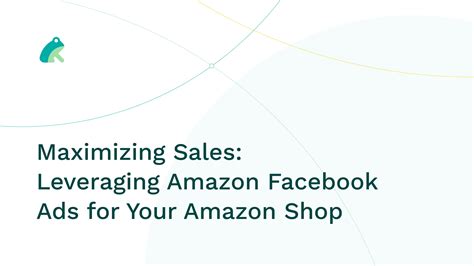 Maximizing Sales Leveraging Amazon Facebook Ads For Your Amazon Shop