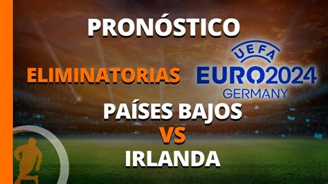 Pronóstico Países Bajos vs Irlanda Clasificatorias Euro 18 de noviembre