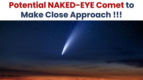 Potential Naked Eye Comet To Make Close Approach What Is A Comet C