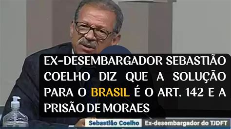 Ex Desembargador SEBASTIÃO COELHO reafirma a SOLUÇÃO para o BRASIL ART