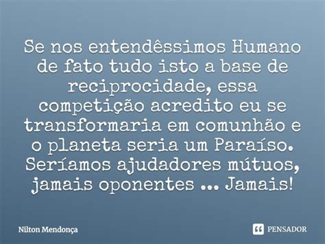 Se nos entendêssimos Humano de fato Nilton Mendonça Pensador