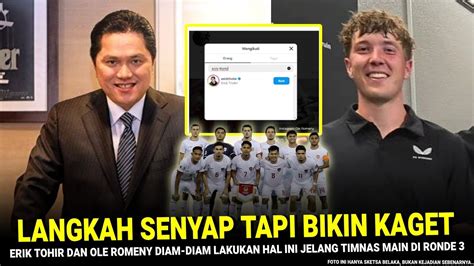 BIKIN KAGET Ole Romeny Erik Thohir KOMPAK LAKUKAN INI Jelang