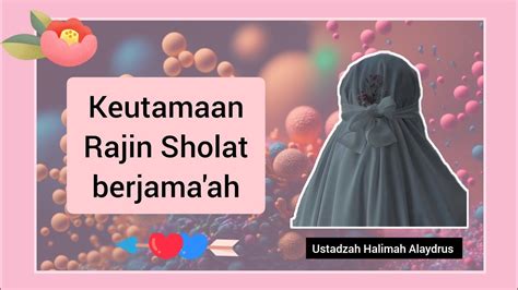 Keutamaan Rajin Sholat Berjama Ah Ustadzah Halimah Alaydrus Youtube