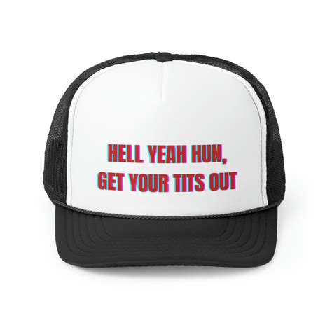 Hell Yeah Hun Get Your Tits Out Trucker Hat Funny Hat Lake Hat Trucker Hat Letterkenney