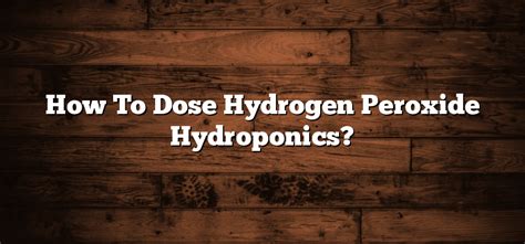 How To Dose Hydrogen Peroxide Hydroponics Inter Culturalu