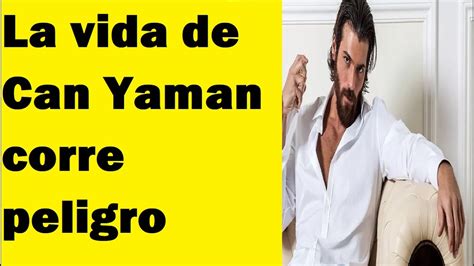 La Vida De Can Yaman Corre Peligro Youtube