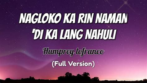 Nagloko Ka Rin Naman Di Kalang Nahuli Humprey Lofranco Full Lyrics