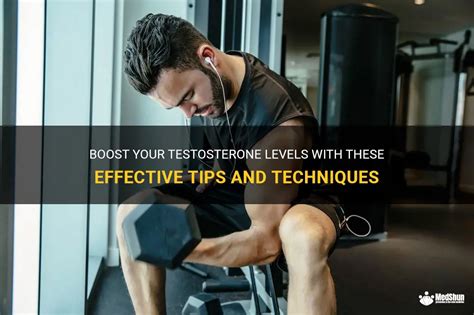 Boost Your Testosterone Levels With These Effective Tips And Techniques Medshun