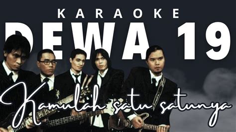 Kamulah Satu Satunya Dewa 19 Karaoke Terbaru Youtube