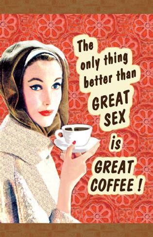 The Only Thing Better Than Great Sex Is Great Coffee Masterprint