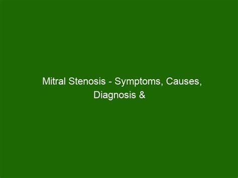 Mitral Stenosis - Symptoms, Causes, Diagnosis & Treatment - Health And Beauty