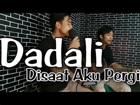 Dadali Disaat Aku Pergi Cover Musisi Abal Abal Youtube