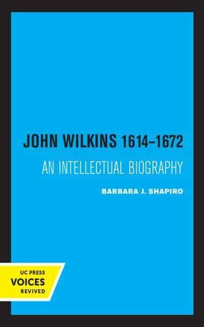 John Wilkins 1614 1672 Barbara J Shapiro 9780520332003 Blackwells