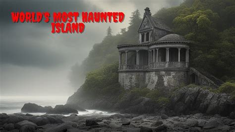 The Enigmatic Isle Of Ghosts Exploring The World S Most Haunted Island