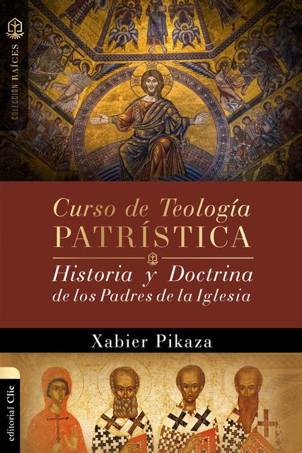 Curso De Teolog A Patr Stica Historia Y Doctrina De Los Padres De La