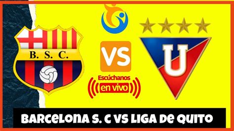 Barcelona Sc Vs Liga De Quito En Vivo Final Ida Ligapro Ecuador