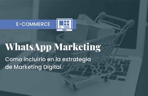 Whatsapp Marketing Como Incluirlo En La Estrategia De Marketing Digital