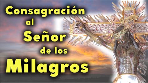 Consagración al Señor de los Milagros P Manuel Rodríguez Caballeros