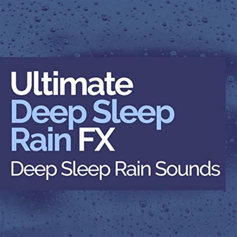 Ultimate Deep Sleep Rain Fx By Deep Sleep Rain Sounds On Amazon Music