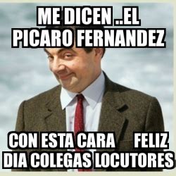 Meme Mr Bean Me Dicen El Picaro Fernandez Con Esta Cara Feliz Dia