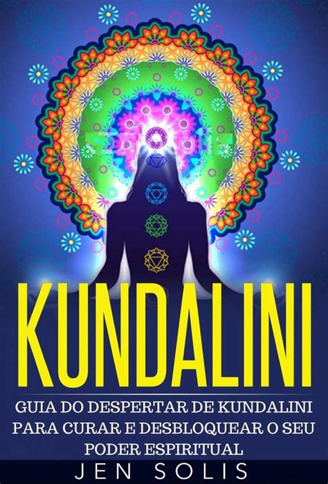 Kundalini Guia Do Despertar De Kundalini Para Curar E Desbloquear O