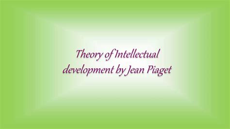 Theory Of Intellectual Development By Jean Piaget PPT