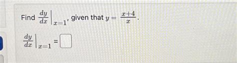 Solved Find Dxdy∣∣x 1 Given That Y Xx 4 Dxdy∣∣x 1 Find