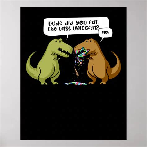 T Rex Dinosaur Dude Did You Eat The Last Unicorn Poster Zazzle