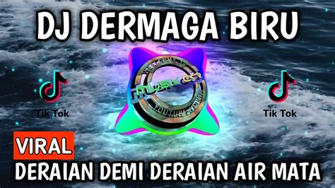 DJ DERMAGA BIRU REMIX VIRAL TIKTOK TERBARU 2022 DERAIAN DEMI DERAIAN