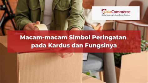 Macam Macam Simbol Peringatan Pada Kardus Dan Fungsinya Asiacommerce