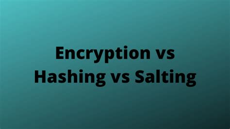 Encryption Vs Hashing Vs Salting What Is The Difference Mister Pki