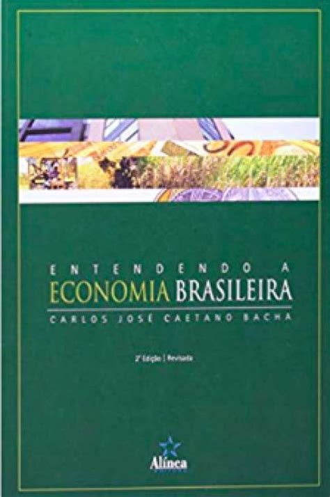 Livro ENTENDENDO A ECONOMIA BRASILEIRA CARLOS JOSE CAETANO BACHA